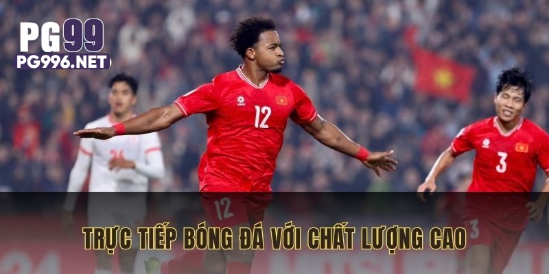 Trận đấu được trực tiếp với chất lượng cao