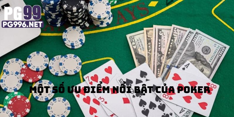 Ưu điểm nổi bật của Poker PG99